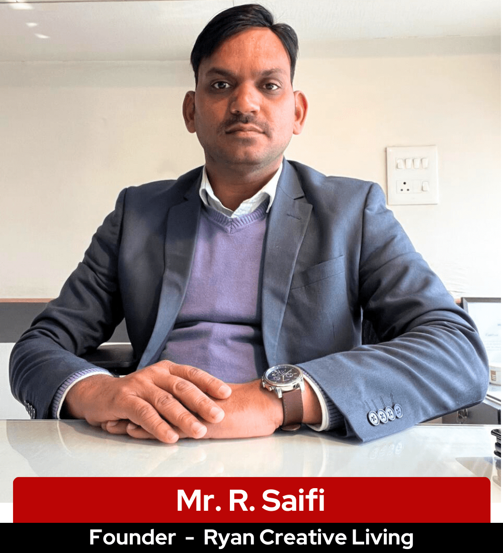 Mr. R. Saifi – Founder & Director of Ryan Creative Living